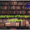 Importance Of Reviewing literature.