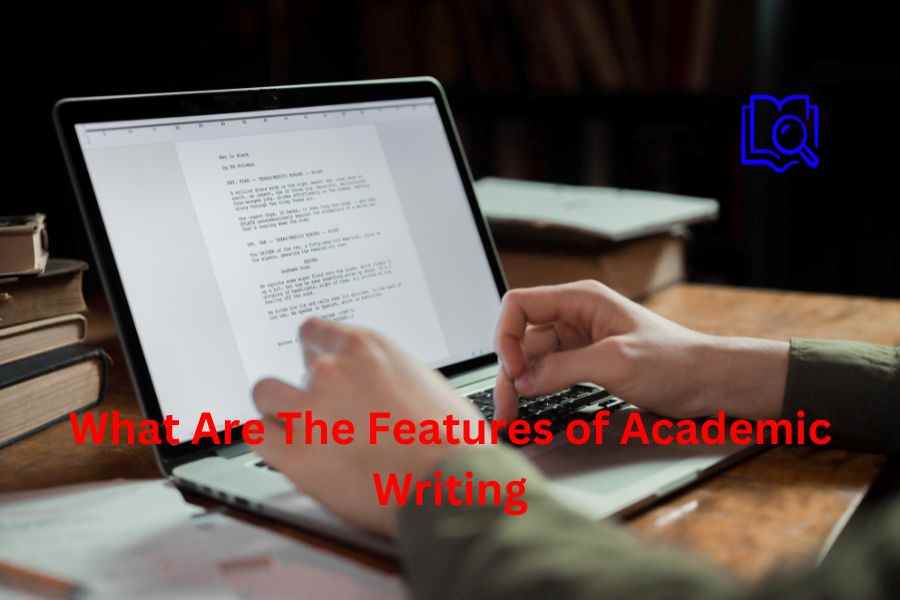 What Are The Features of Academic Writing?