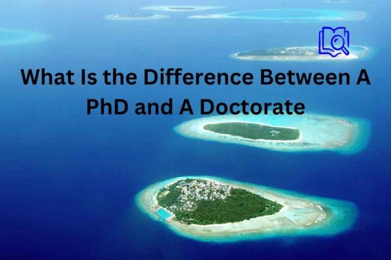 What is the Difference Between PhD And Doctorate?