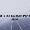 What Is the Toughest Part of a PhD?