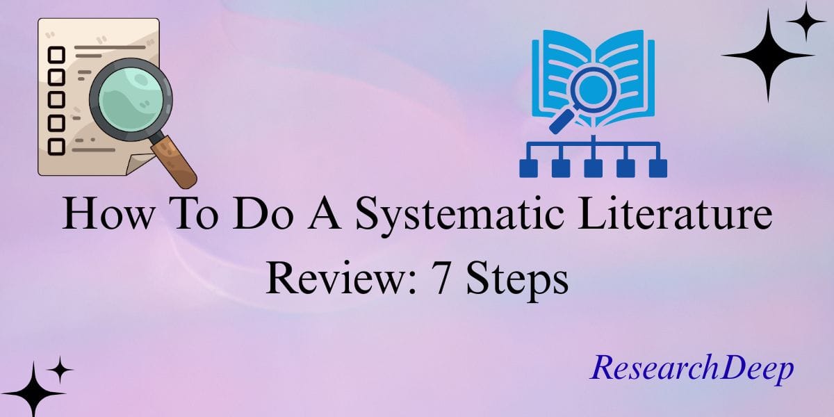 How To Do A Systematic Literature Review: 7 Steps