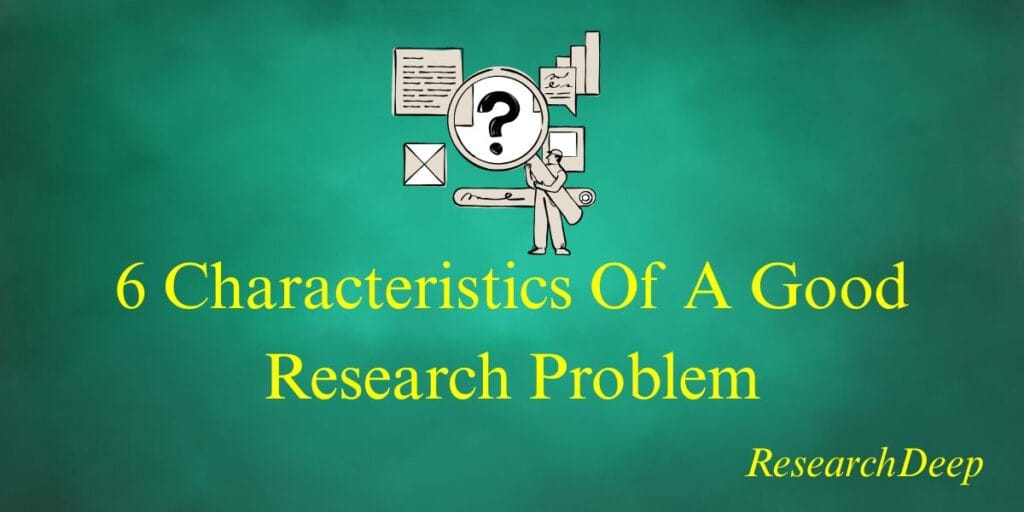 6 Caracteristics Of A Good Research Problem.
